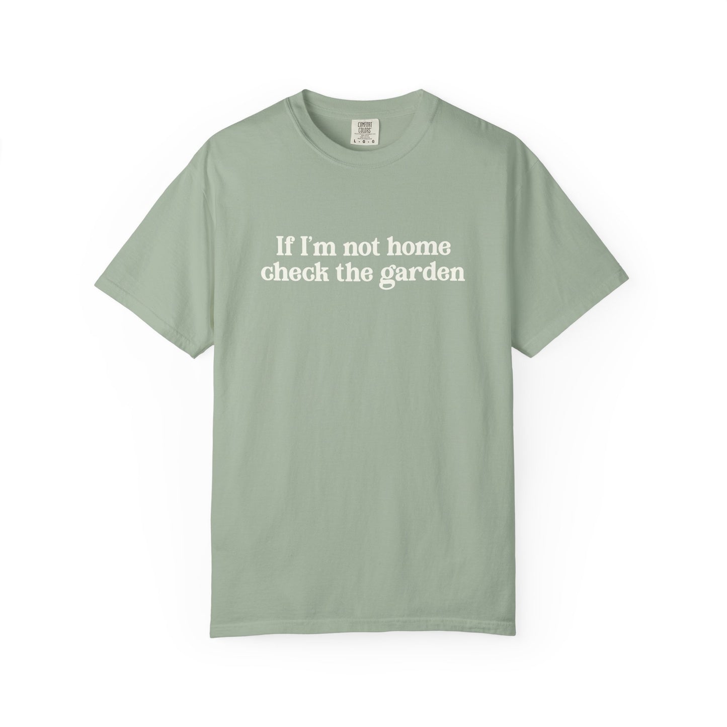If I'm Not Home Check The Garden Comfort Colors® Heavyweight T-shirt