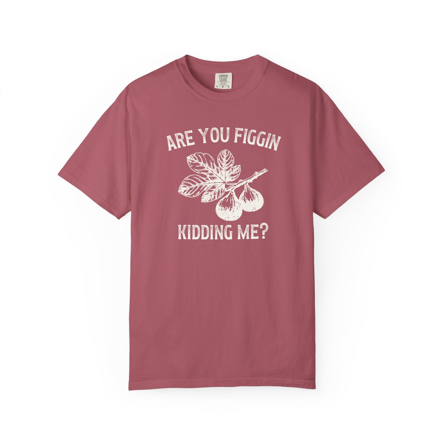 Are You Figgin Kidding Me Comfort Colors® Heavyweight T-shirt