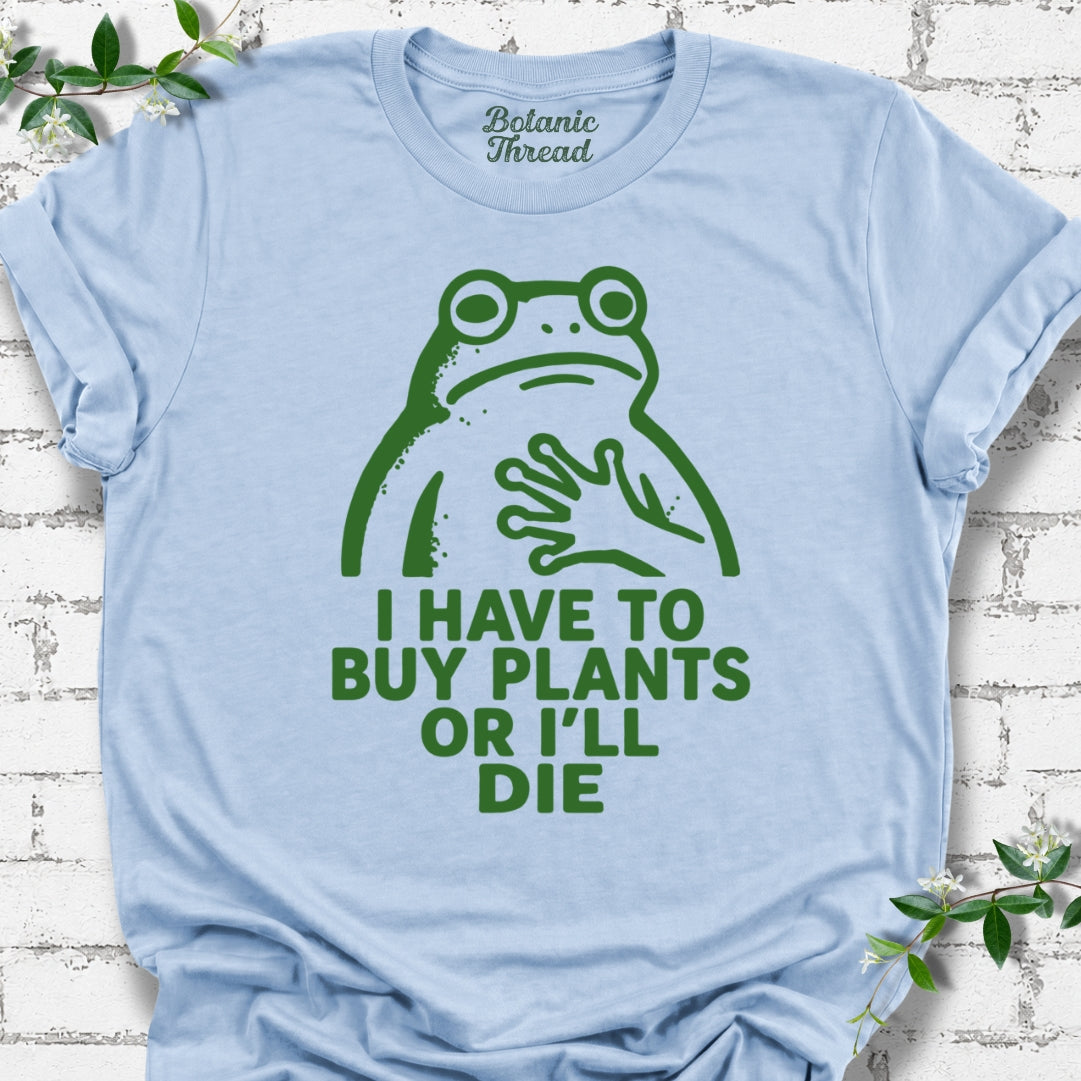 I Have To Buy Plants Or I'll Die Frog Lightweight Tee
