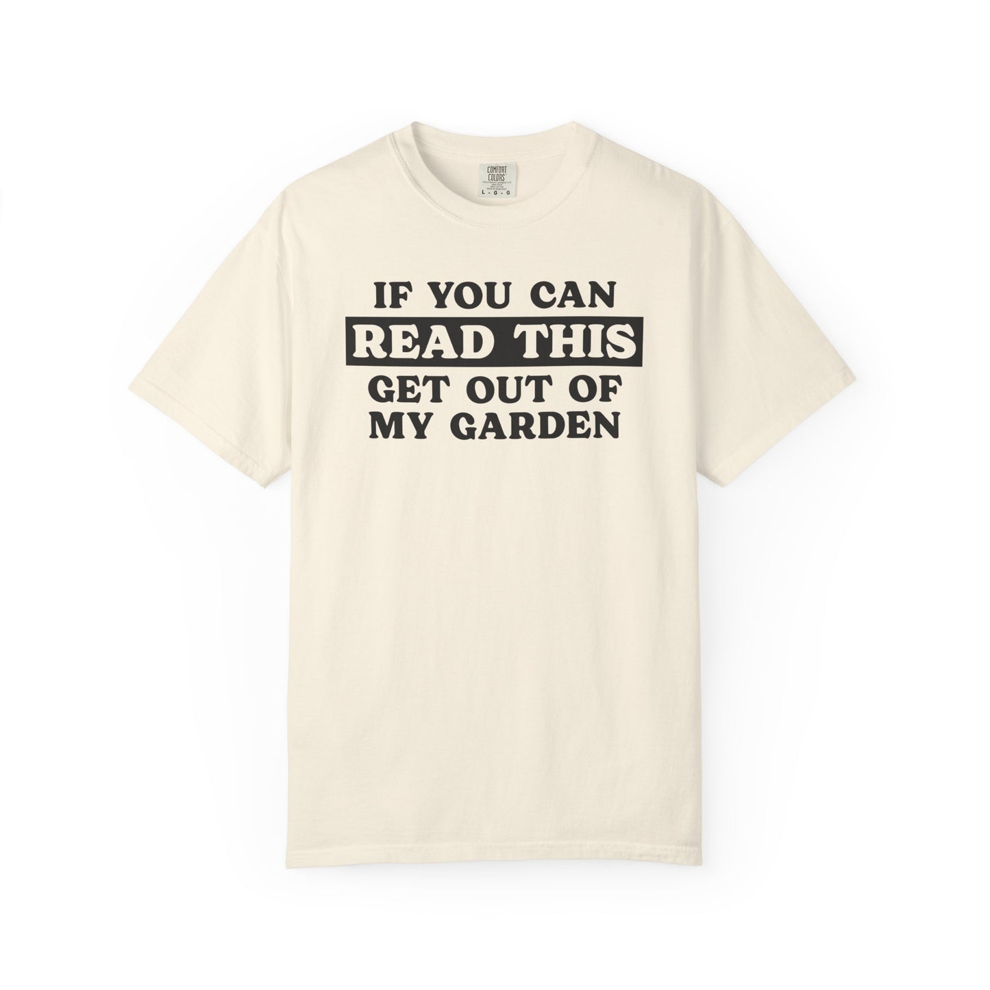 If You Can Read This Get Out Of My Garden Comfort Colors® Heavyweight T-shirt