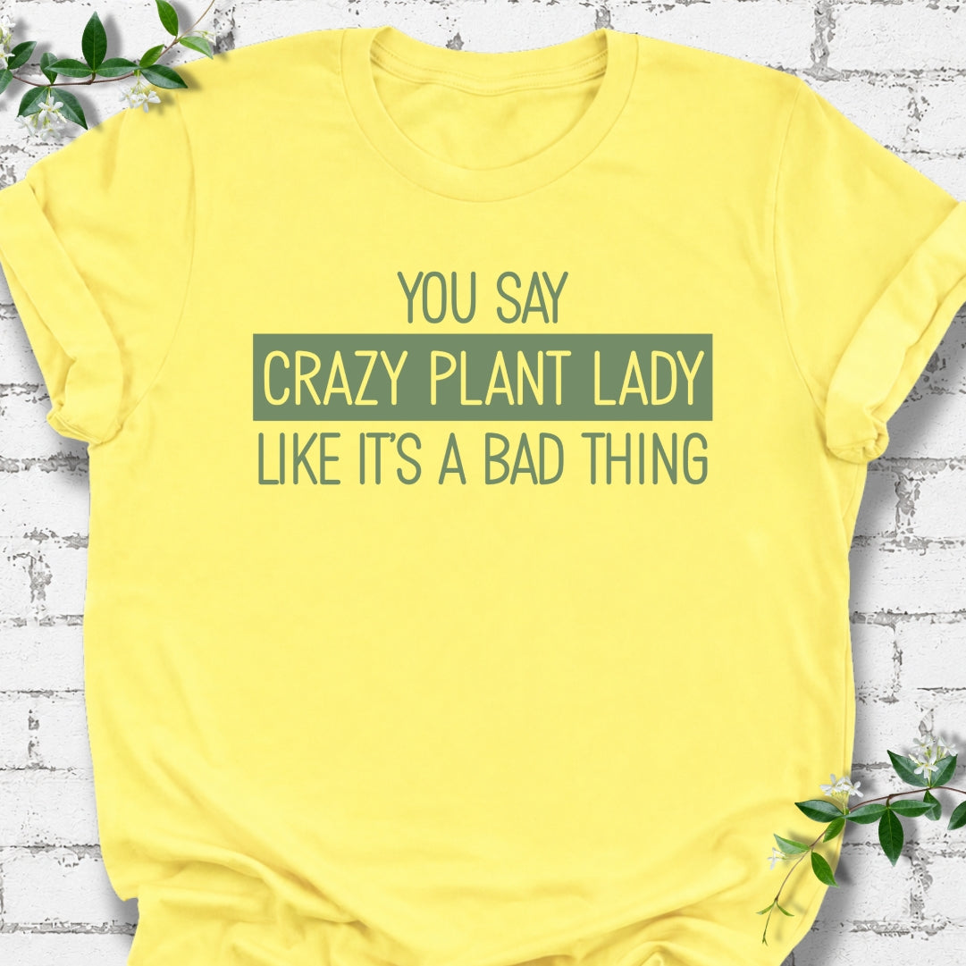 You Say Crazy Plant Lady Like It's A Bad Thing Lightweight Tee