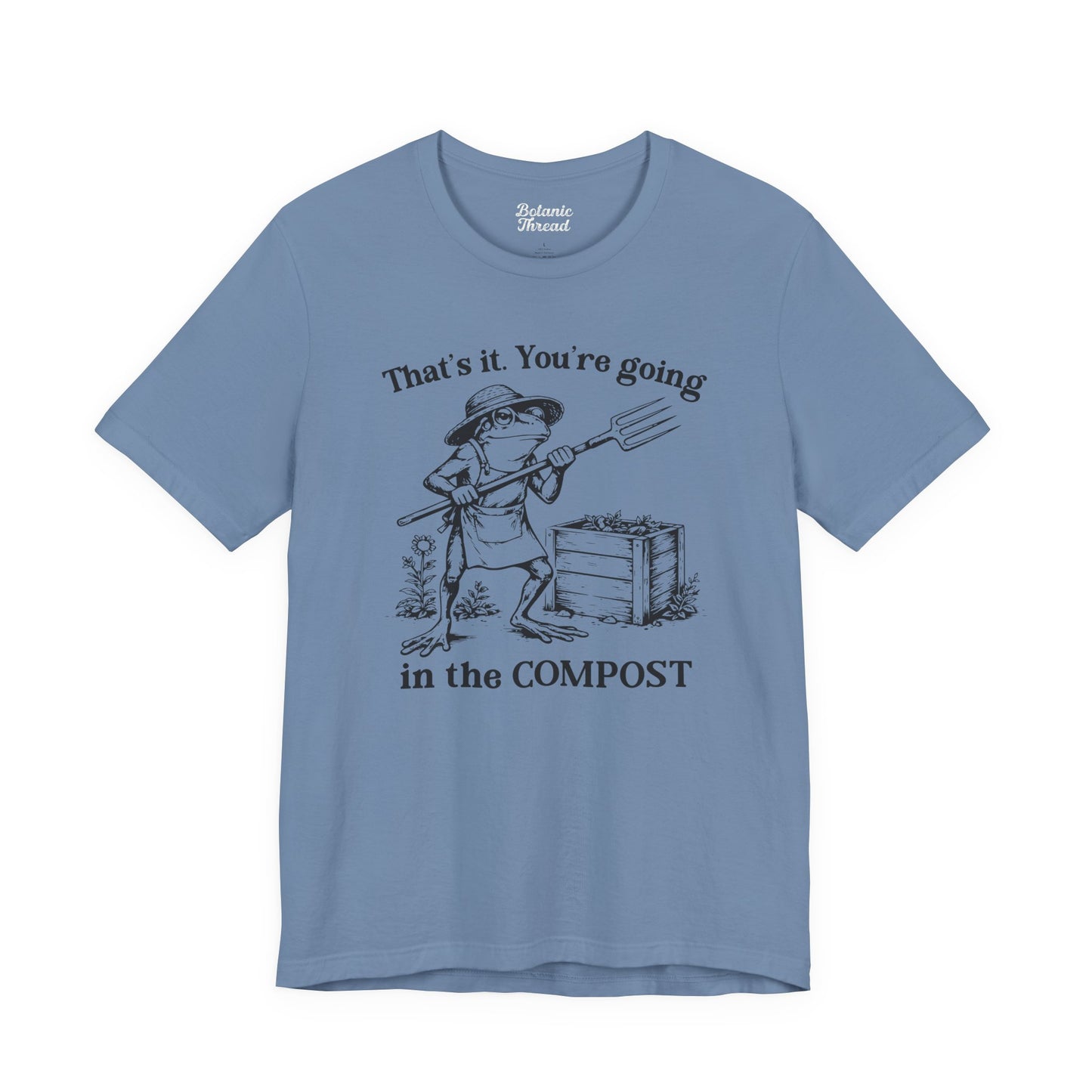 That's It. You're Going In The Compost Lightweight Tee