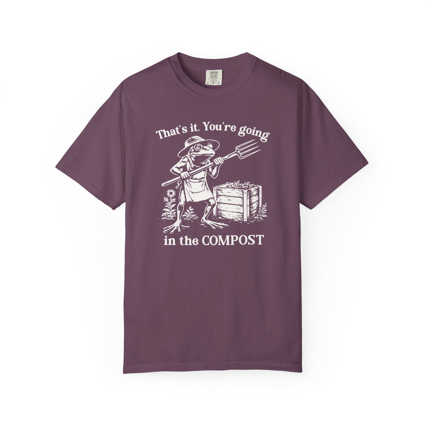 That's It. You're Going In The Compost Comfort Colors® Heavyweight T-shirt