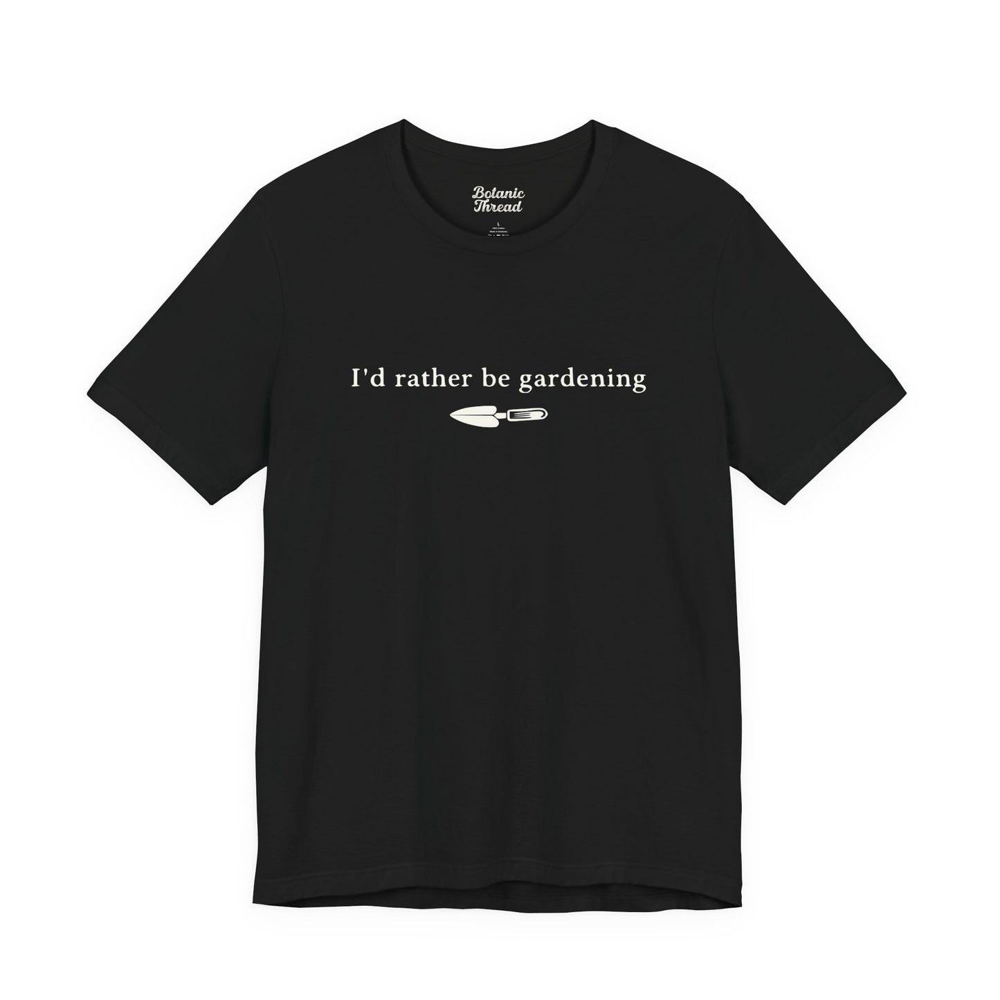 I'd Rather Be Gardening Trowel Lightweight Tee
