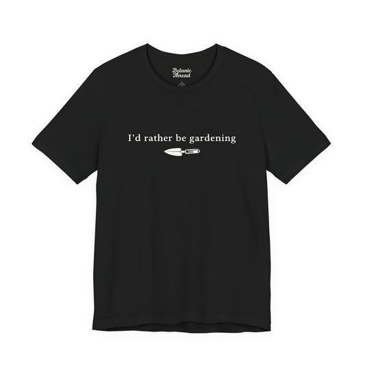 I'd Rather Be Gardening Trowel Lightweight Tee