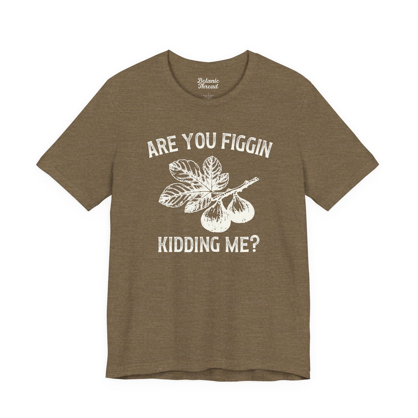 Are You Figgin Kidding Me Lightweight Tee