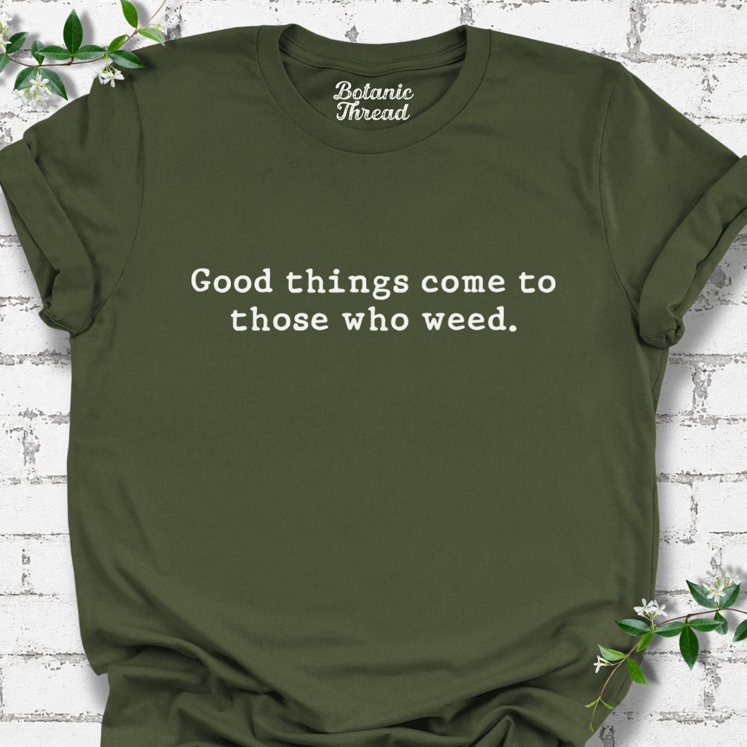Good Things Come To Those Who Weed Lightweight Tee