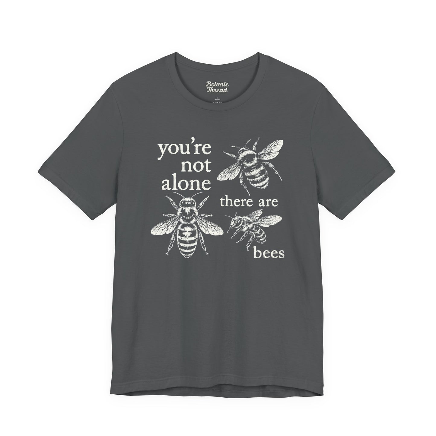 You're Not Alone, There Are Bees Lightweight Tee