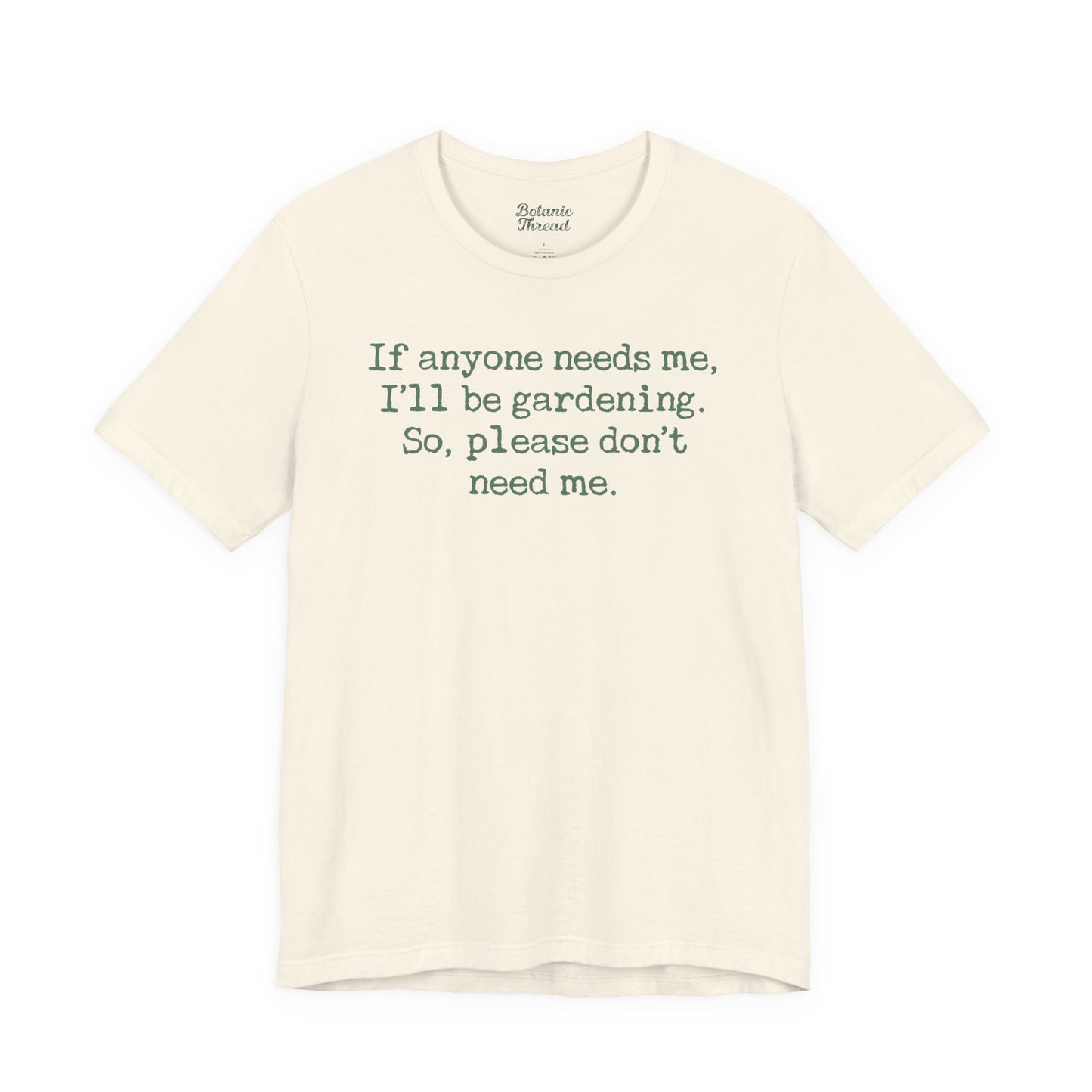 If Anyone Needs Me, I'll Be In The Garden. So, Please Don't Need Me Lightweight Tee
