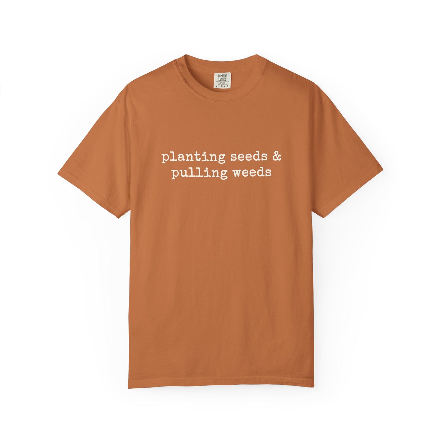 Planting Seeds & Pulling Weeds Comfort Colors® Heavyweight T-shirt