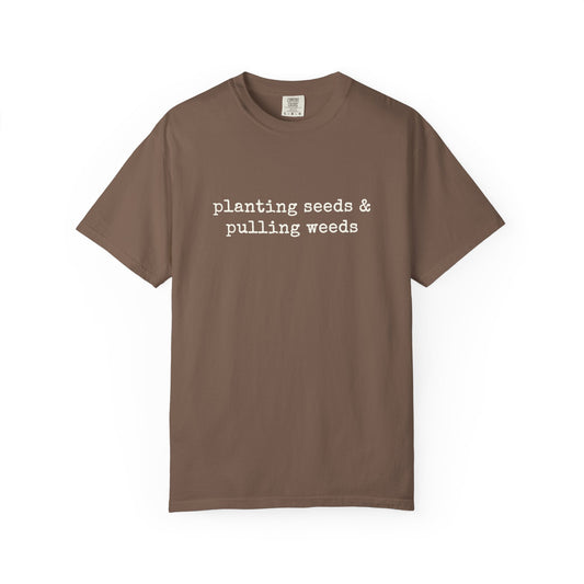 Planting Seeds & Pulling Weeds Comfort Colors® Heavyweight T-shirt