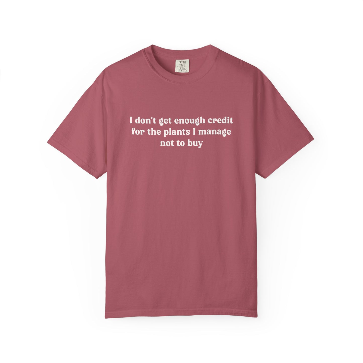 I Don't Get Enough Credit For The Plants I Manage Not To Buy Comfort Colors® Heavyweight T-shirt