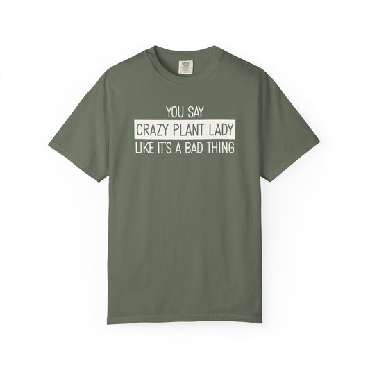 You Say Crazy Plant Lady Like It's A Bad Thing Comfort Colors® Heavyweight T-shirt