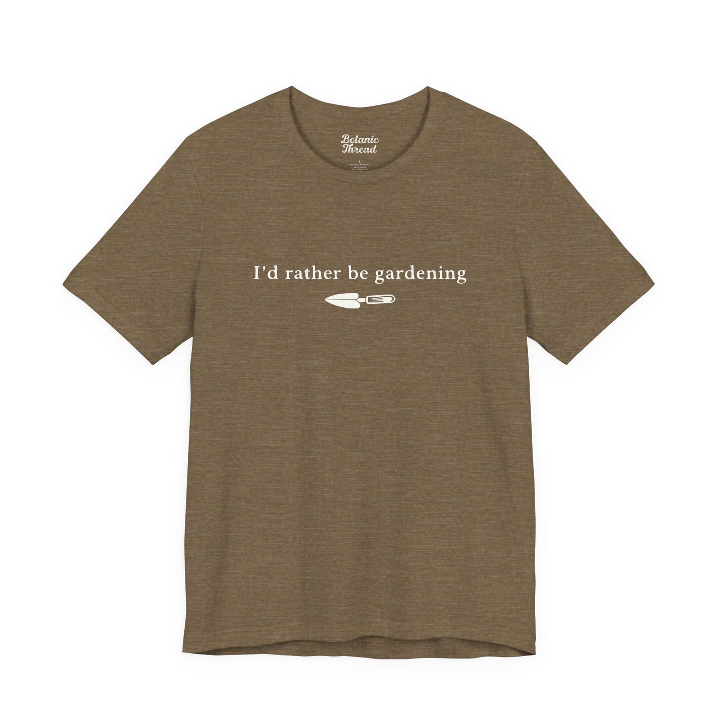 I'd Rather Be Gardening Trowel Lightweight Tee