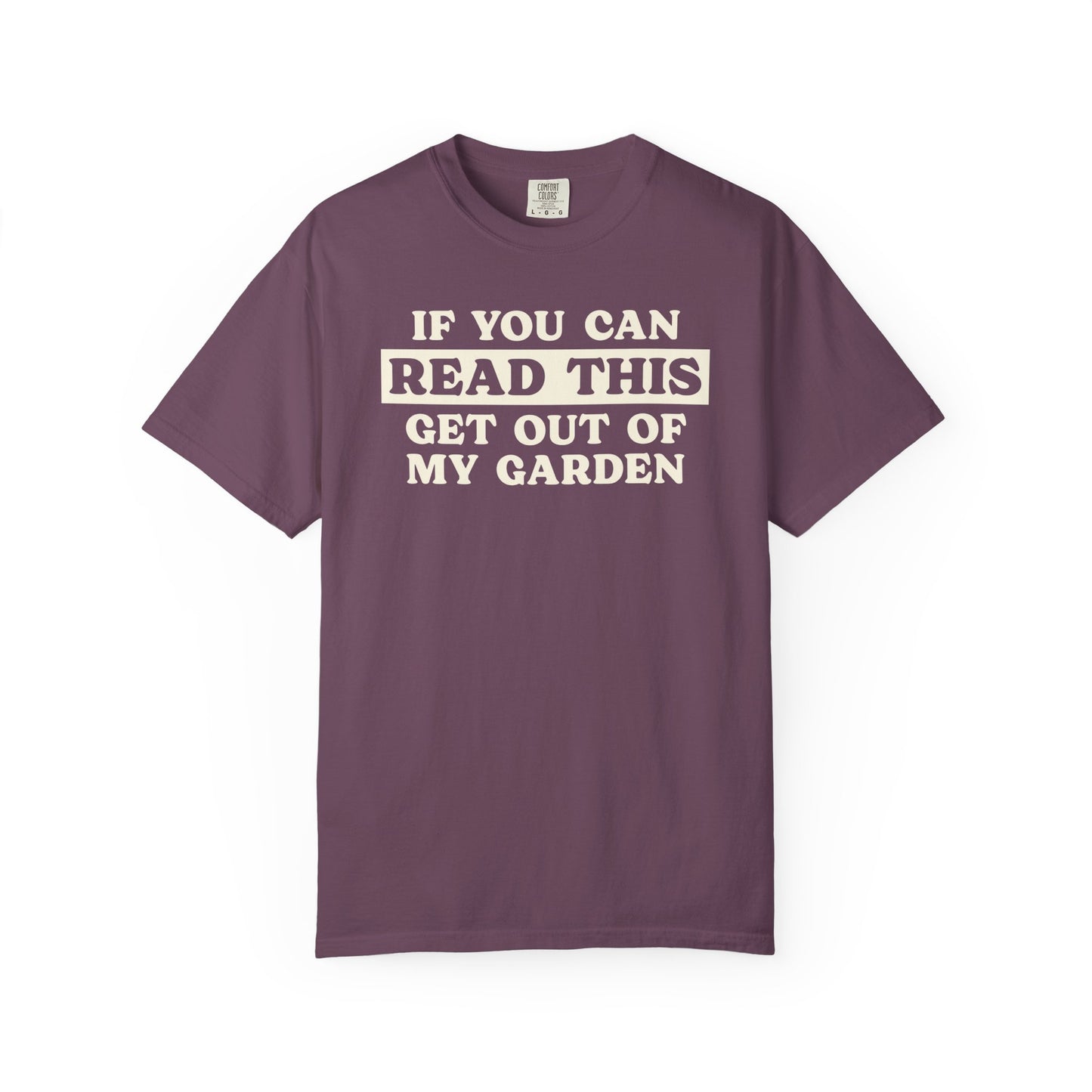 If You Can Read This Get Out Of My Garden Comfort Colors® Heavyweight T-shirt