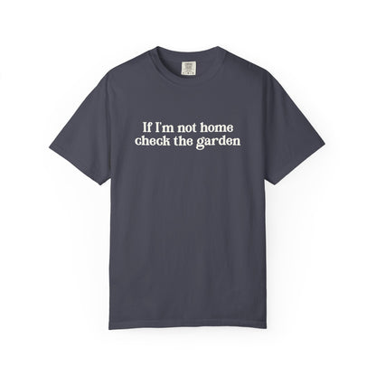 If I'm Not Home Check The Garden Comfort Colors® Heavyweight T-shirt