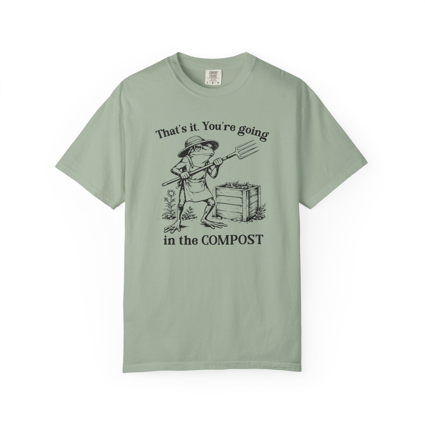 That's It. You're Going In The Compost Comfort Colors® Heavyweight T-shirt
