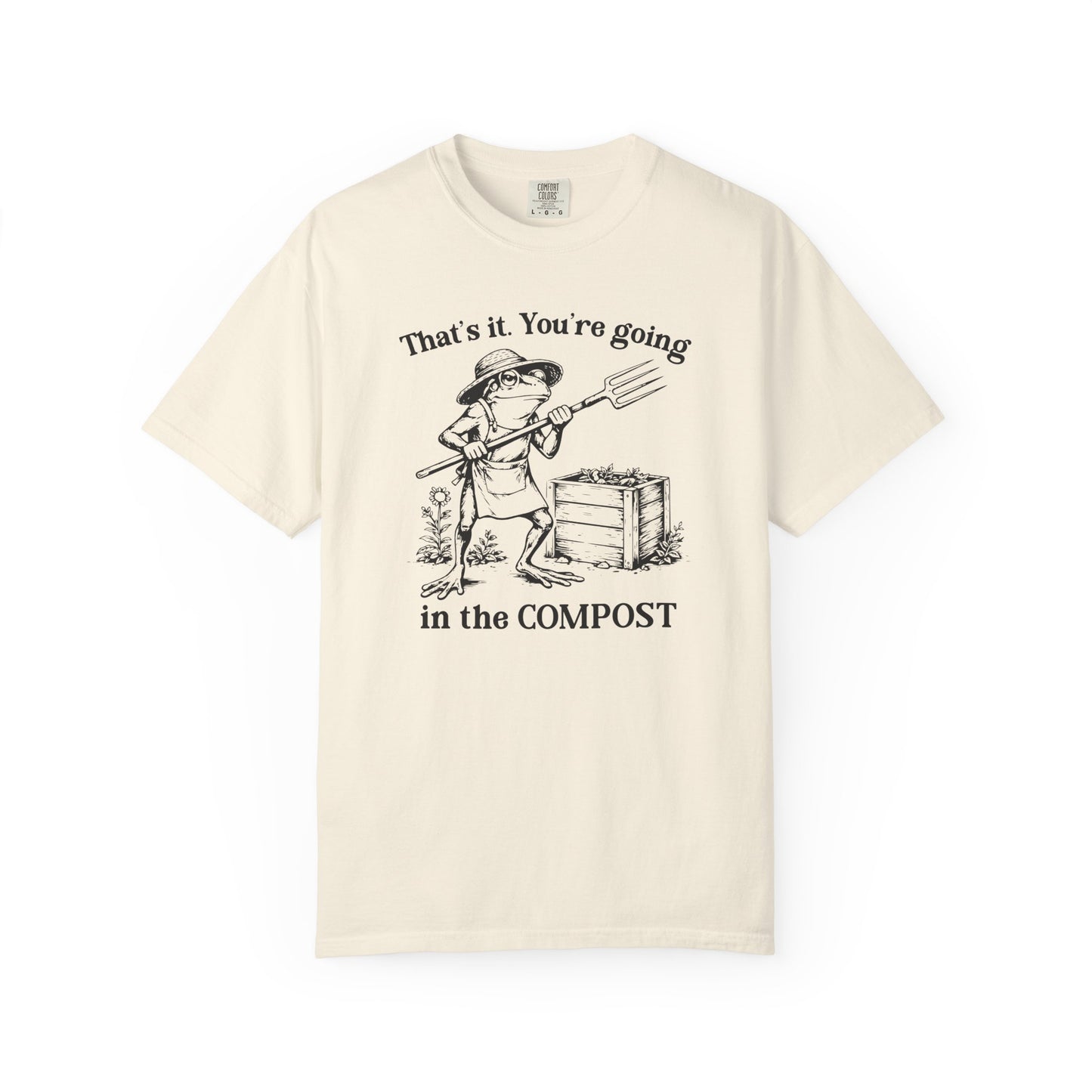 That's It. You're Going In The Compost Comfort Colors® Heavyweight T-shirt