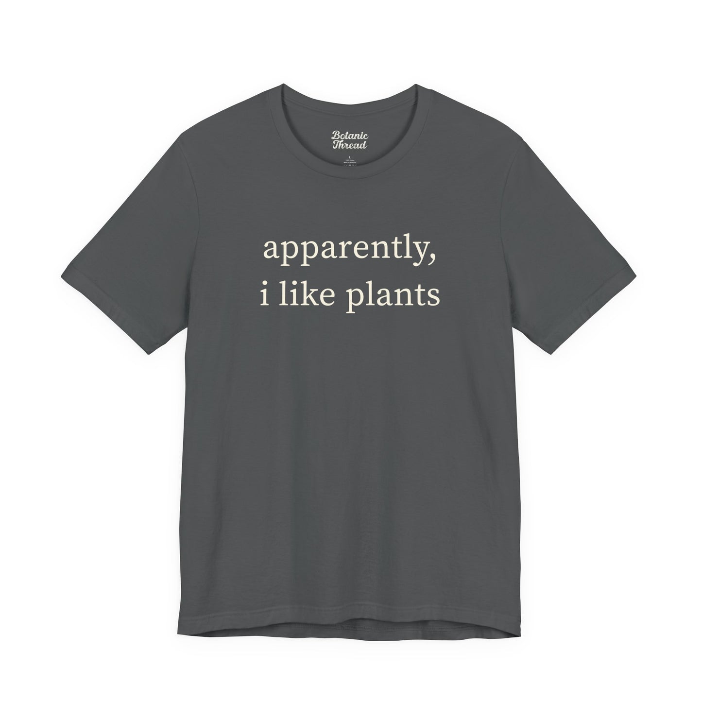 Apparently, I Like Plants Lightweight Tee