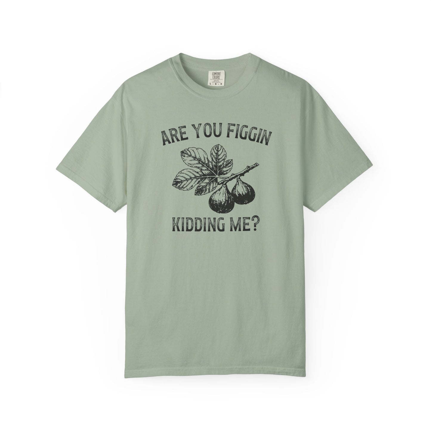 Are You Figgin Kidding Me Comfort Colors® Heavyweight T-shirt