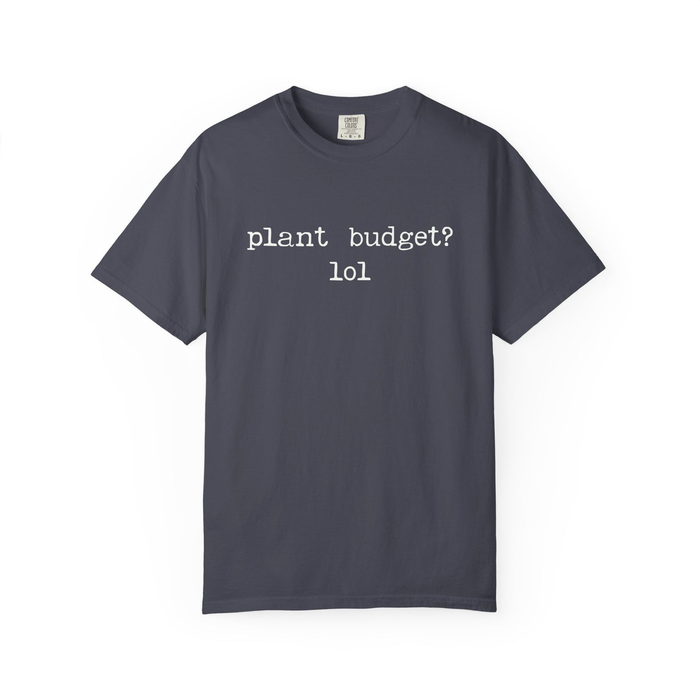 Plant Budget? LOL Comfort Colors® Heavyweight T-shirt