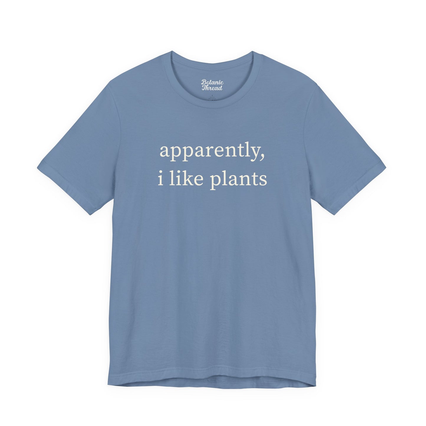 Apparently, I Like Plants Lightweight Tee