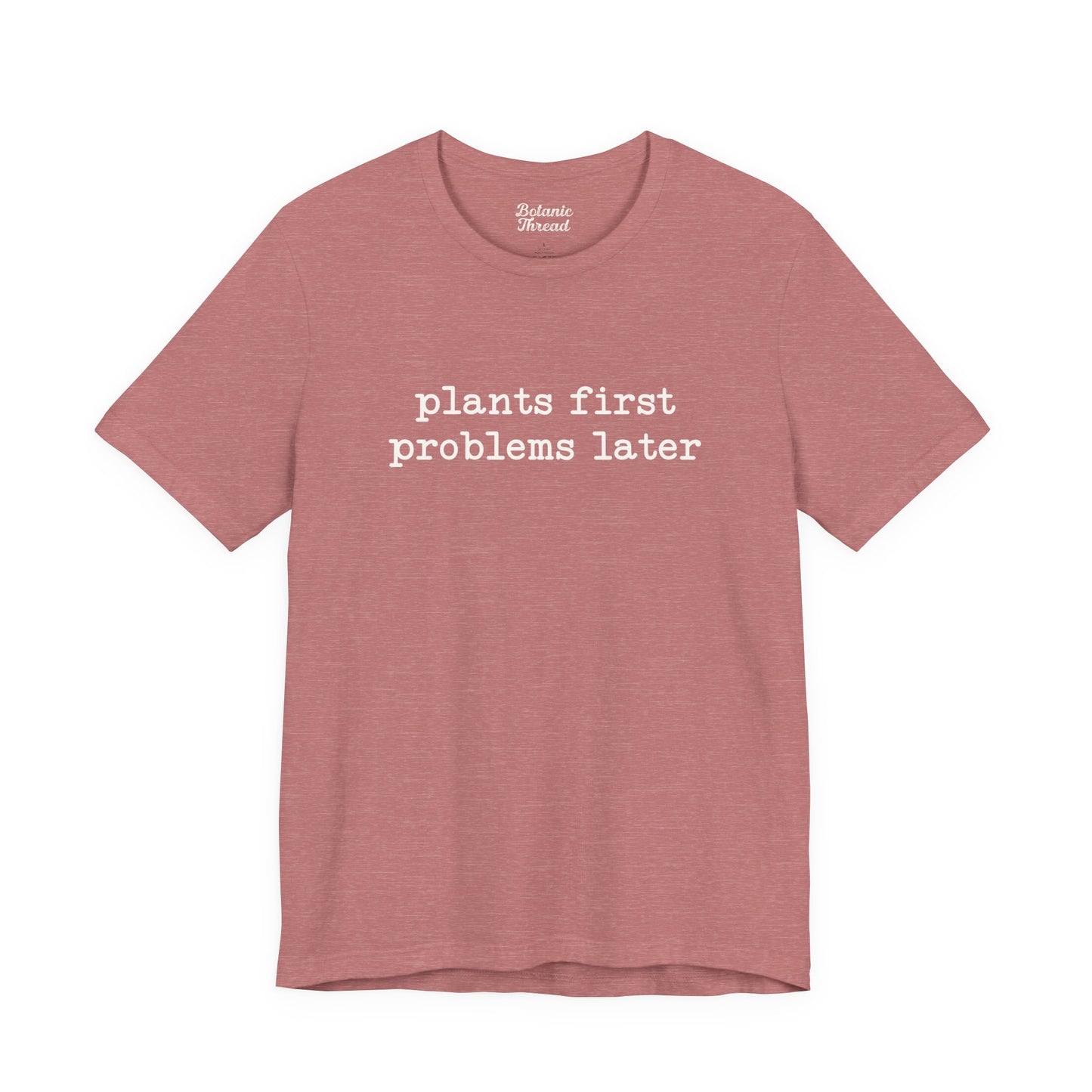 Plants First Problems Later Lightweight Tee