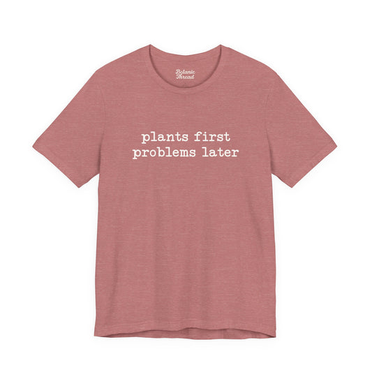 Plants First Problems Later Lightweight Tee