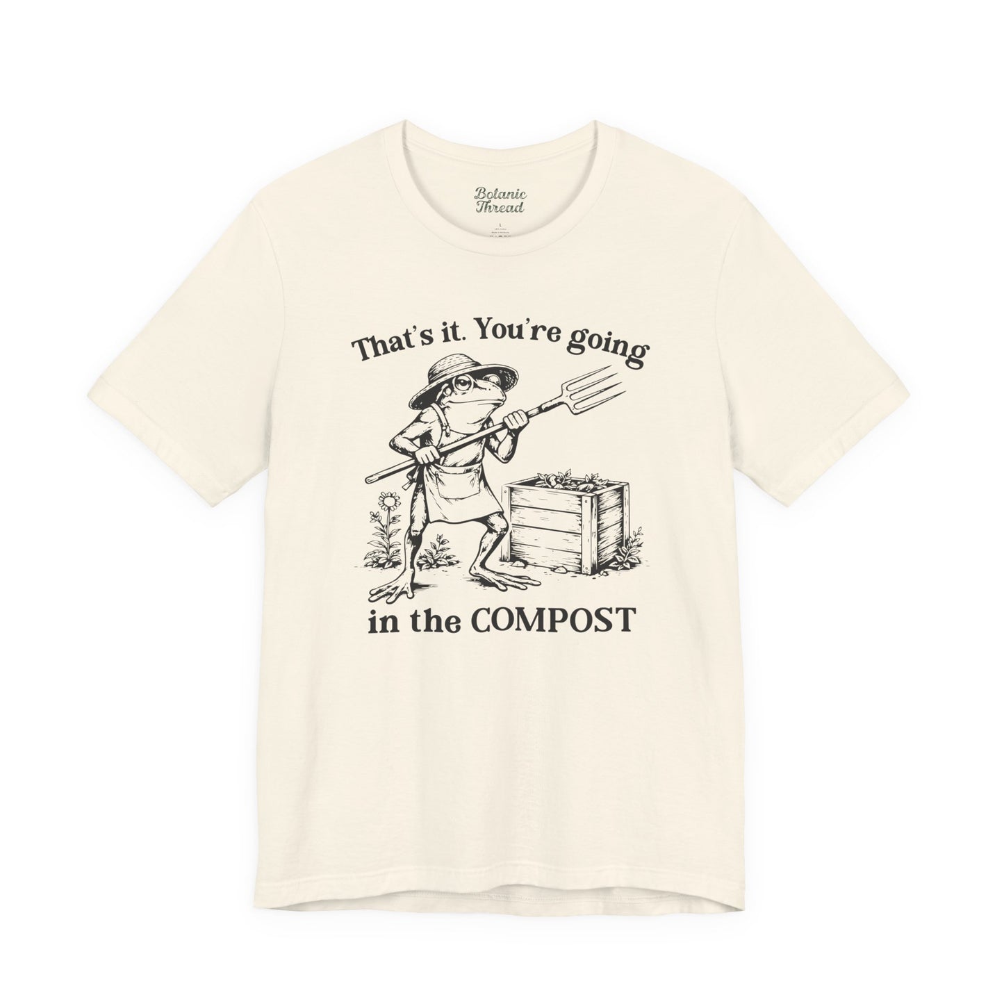 That's It. You're Going In The Compost Lightweight Tee