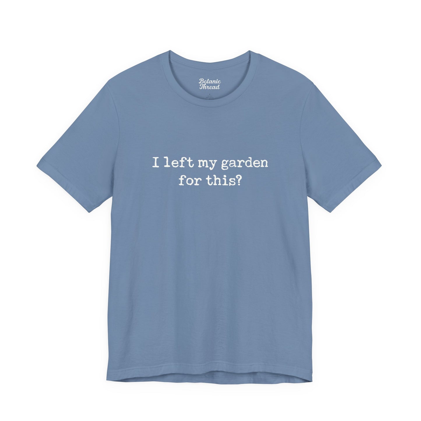 I Left My Garden For This? Lightweight Tee