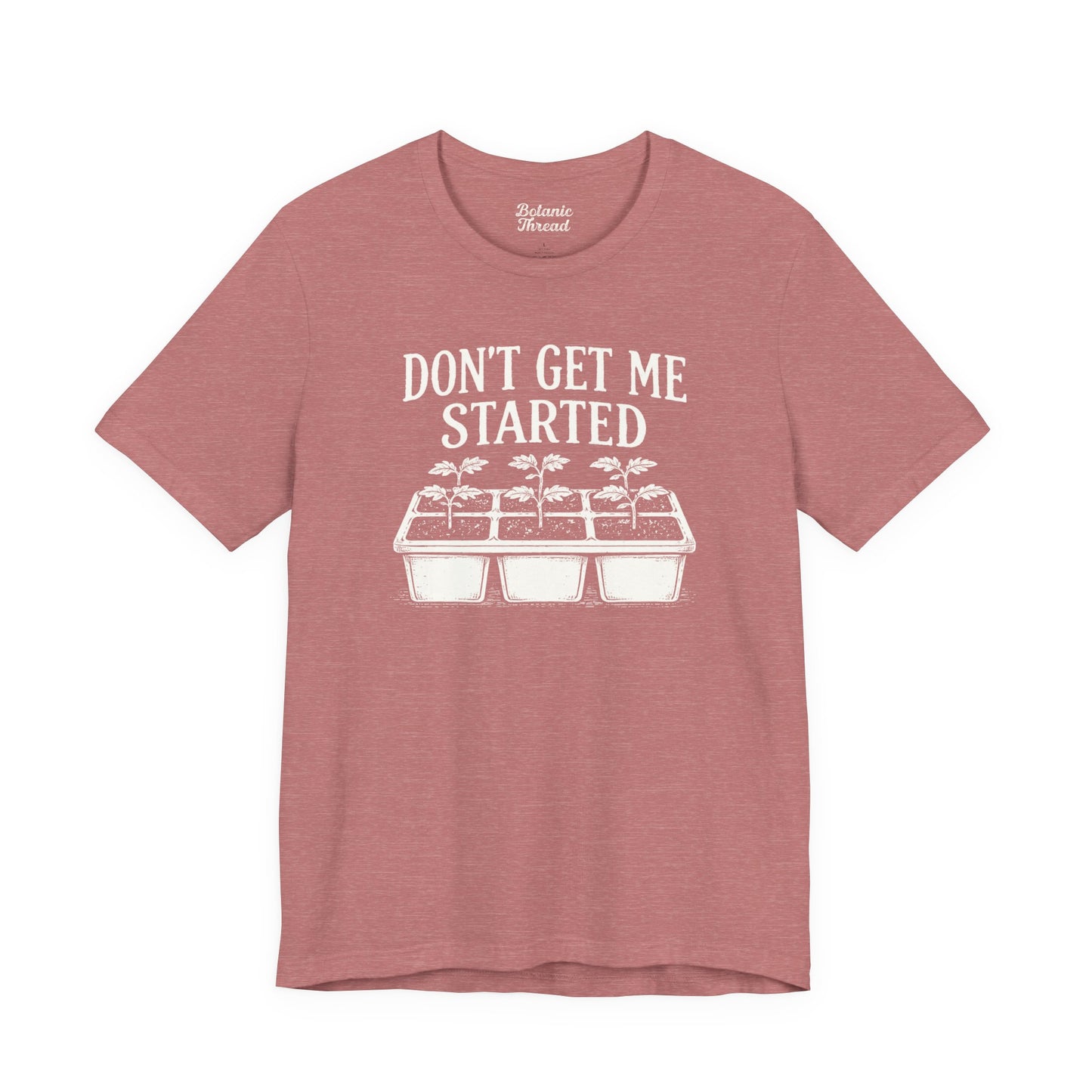 Don't Get Me Started Lightweight Tee