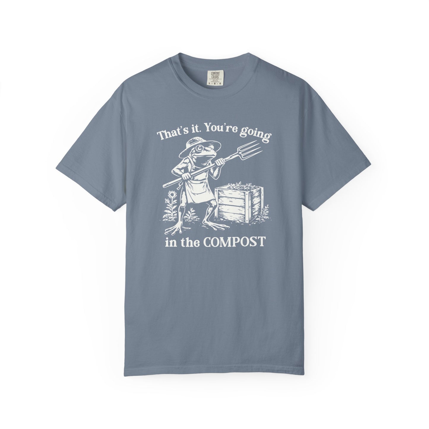 That's It. You're Going In The Compost Comfort Colors® Heavyweight T-shirt