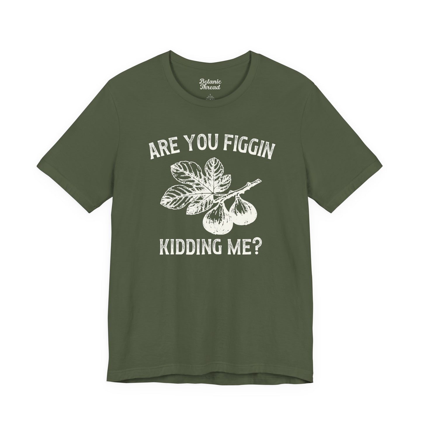 Are You Figgin Kidding Me Lightweight Tee