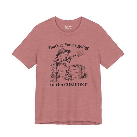 That's It. You're Going In The Compost Lightweight Tee