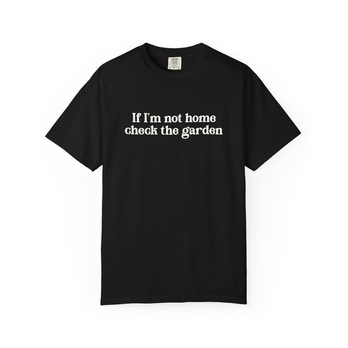 If I'm Not Home Check The Garden Comfort Colors® Heavyweight T-shirt