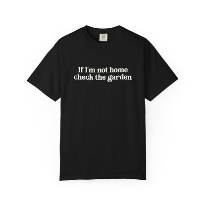 If I'm Not Home Check The Garden Comfort Colors® Heavyweight T-shirt