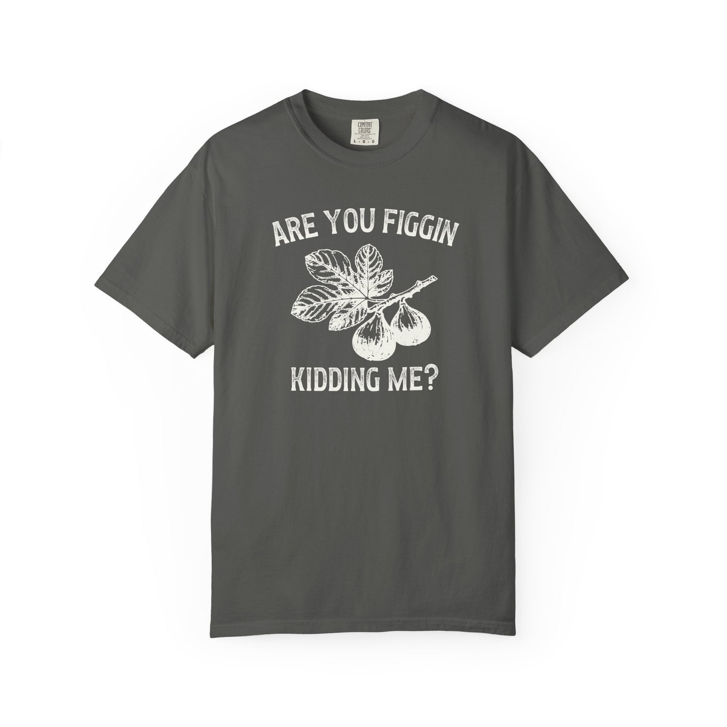 Are You Figgin Kidding Me Comfort Colors® Heavyweight T-shirt