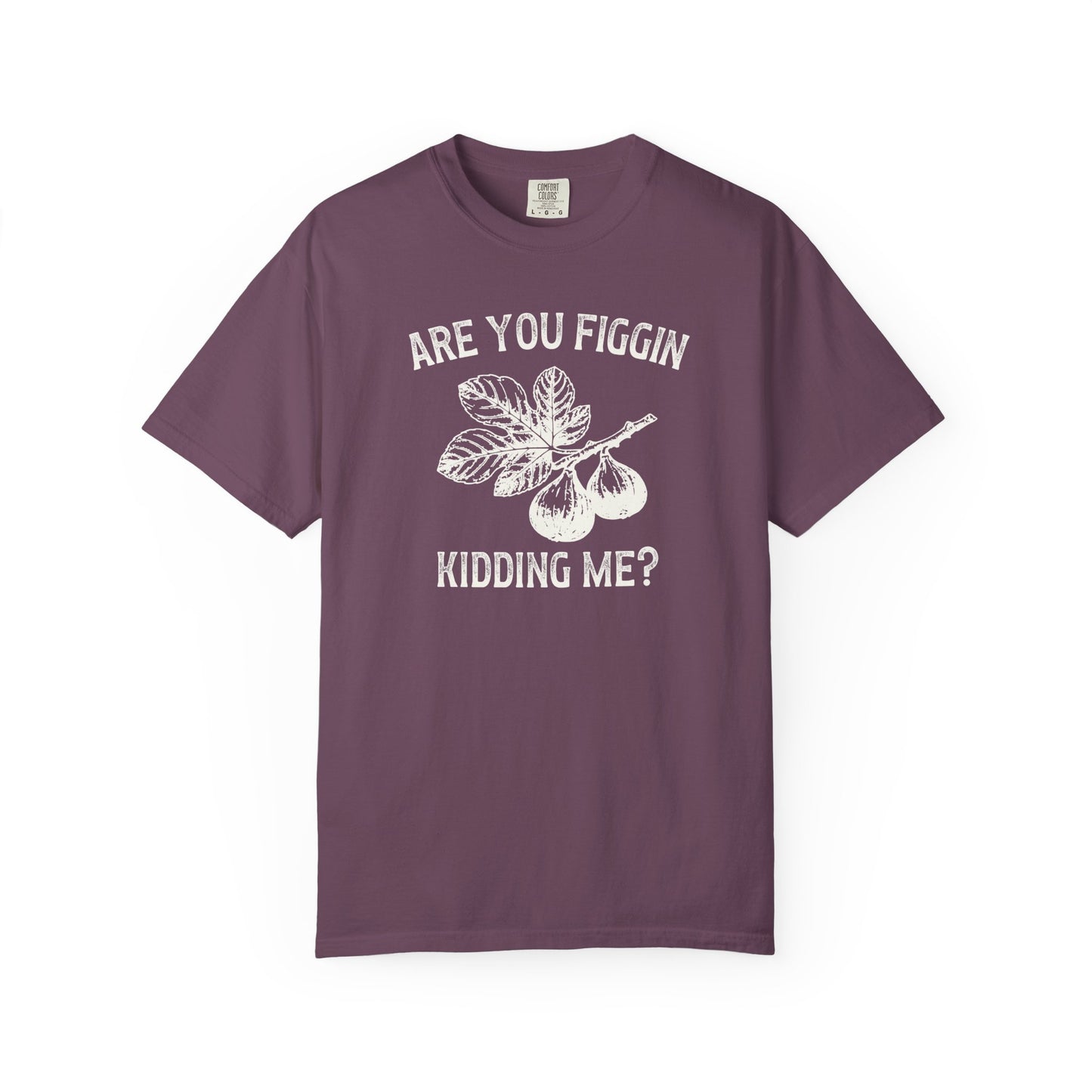 Are You Figgin Kidding Me Comfort Colors® Heavyweight T-shirt