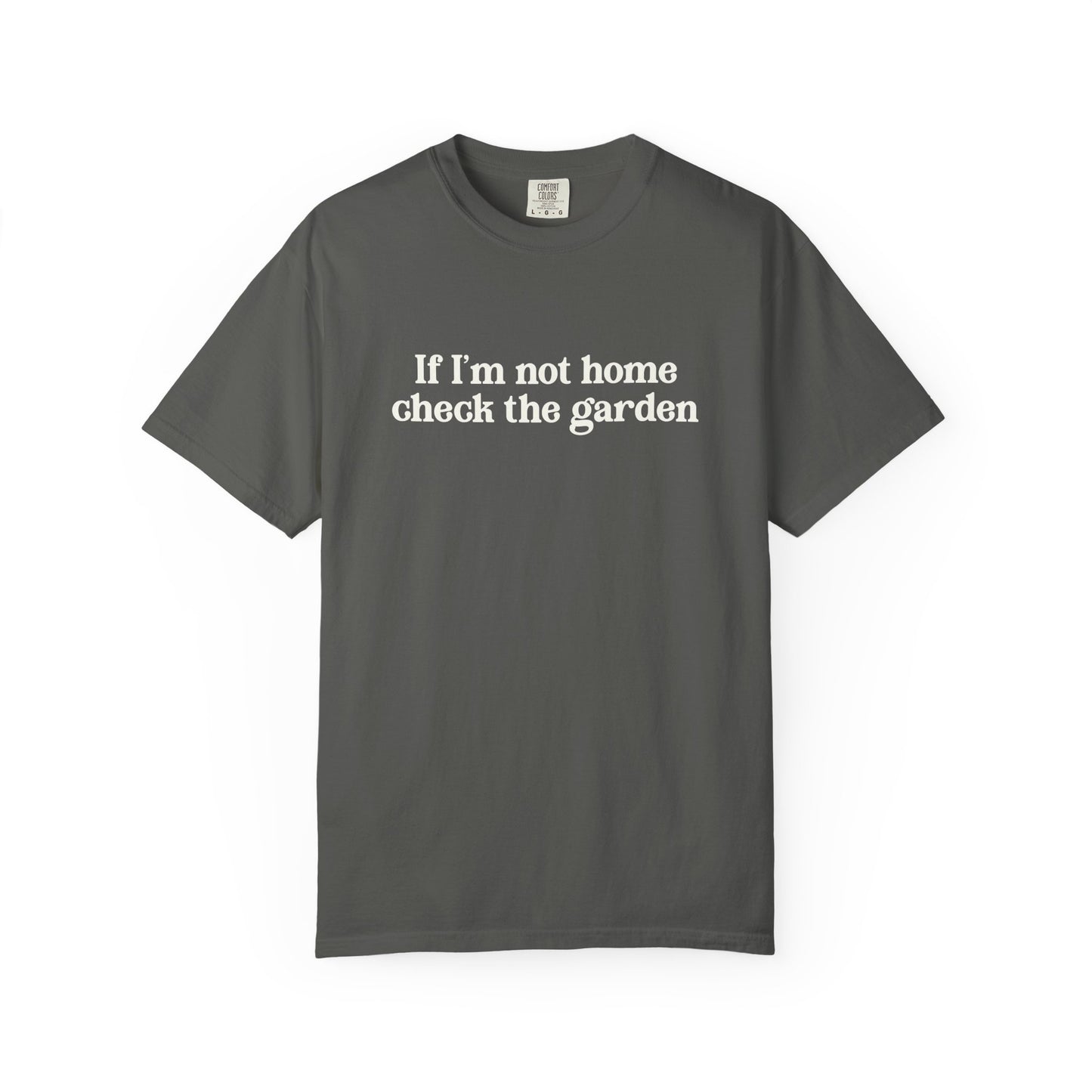 If I'm Not Home Check The Garden Comfort Colors® Heavyweight T-shirt