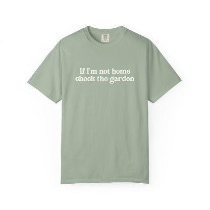 If I'm Not Home Check The Garden Comfort Colors® Heavyweight T-shirt
