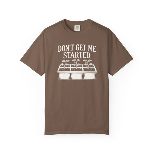 Don't Get Me Started Comfort Colors® Heavyweight T-shirt