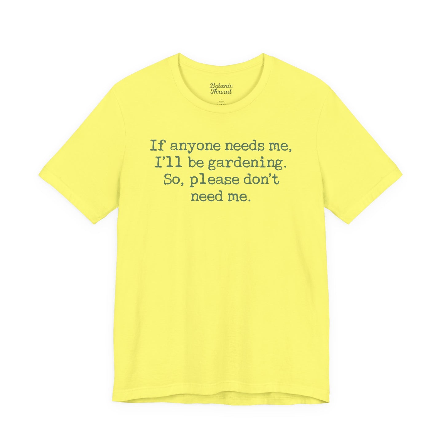 If Anyone Needs Me, I'll Be In The Garden. So, Please Don't Need Me Lightweight Tee
