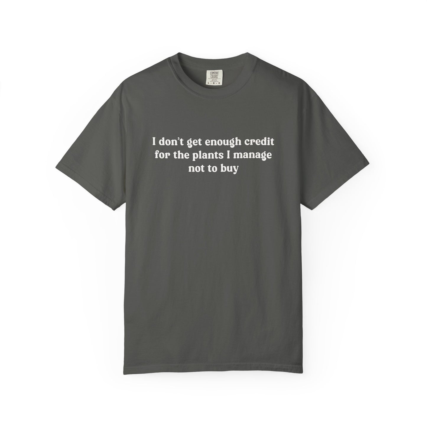 I Don't Get Enough Credit For The Plants I Manage Not To Buy Comfort Colors® Heavyweight T-shirt