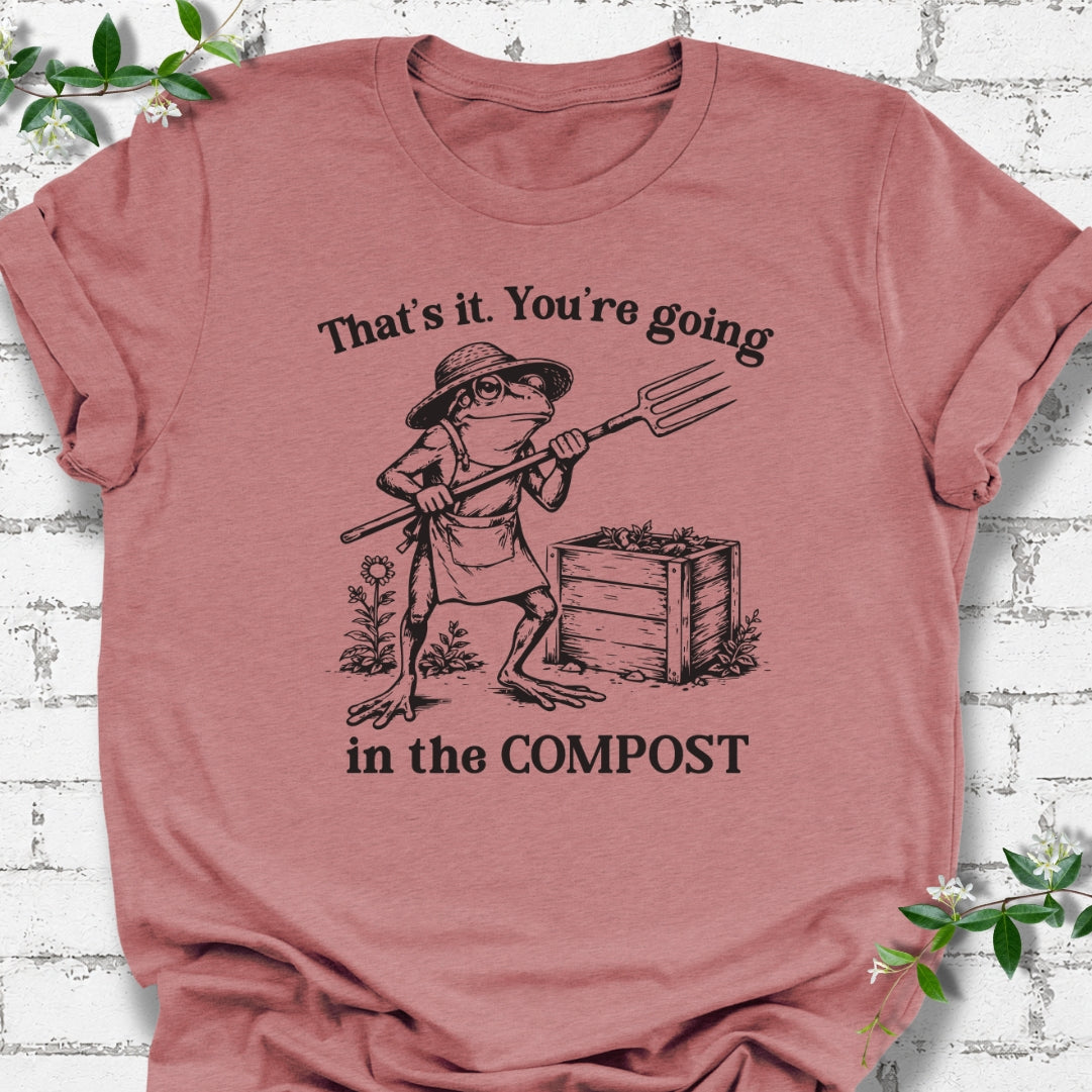 That's It. You're Going In The Compost Lightweight Tee