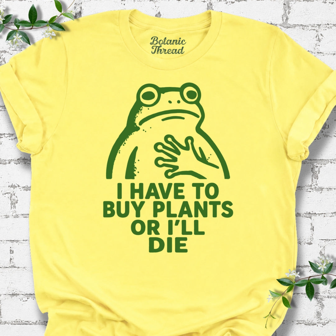 I Have To Buy Plants Or I'll Die Frog Lightweight Tee