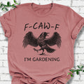 F-CAW-F I'm Gardening T-Shirt