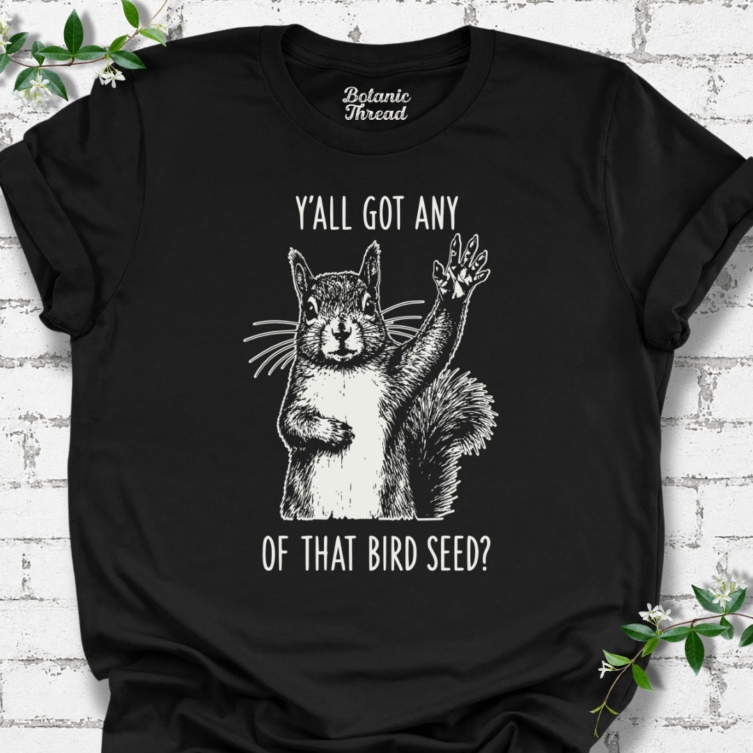 Y'all Got Any Of That Bird Seed T-Shirt