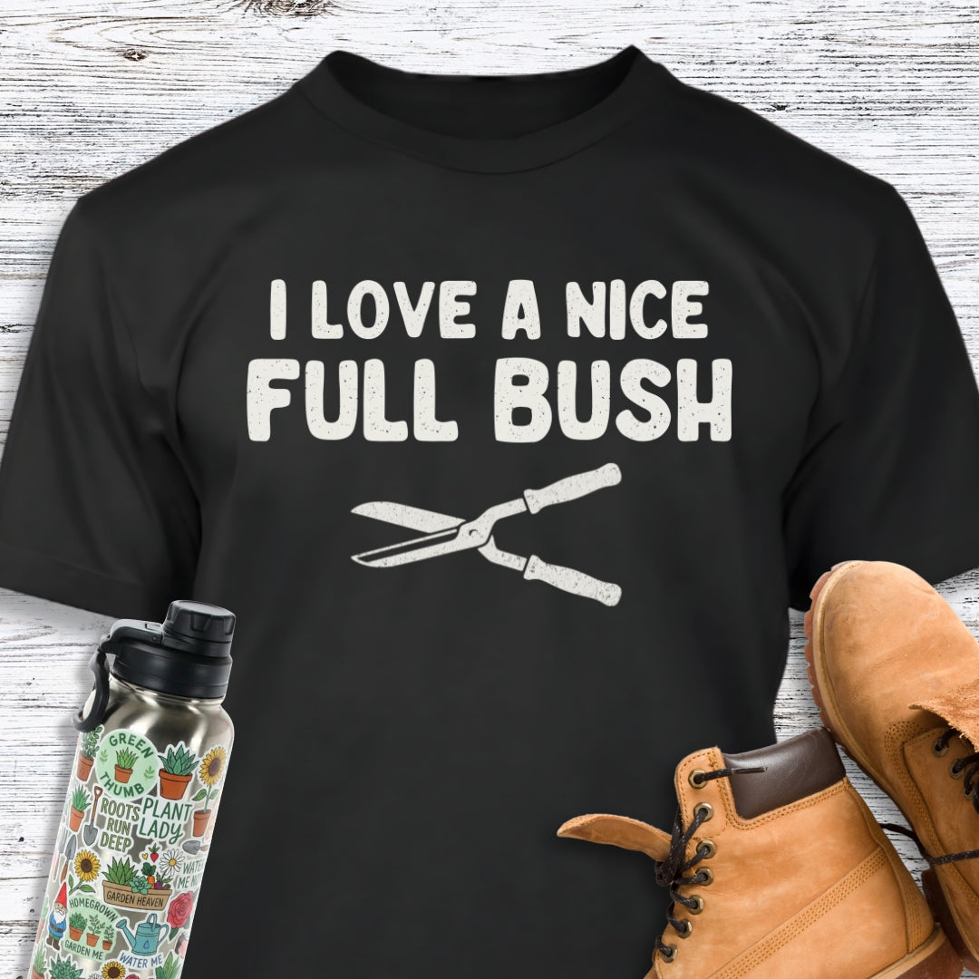 I Love A Nice Full Bush T-Shirt