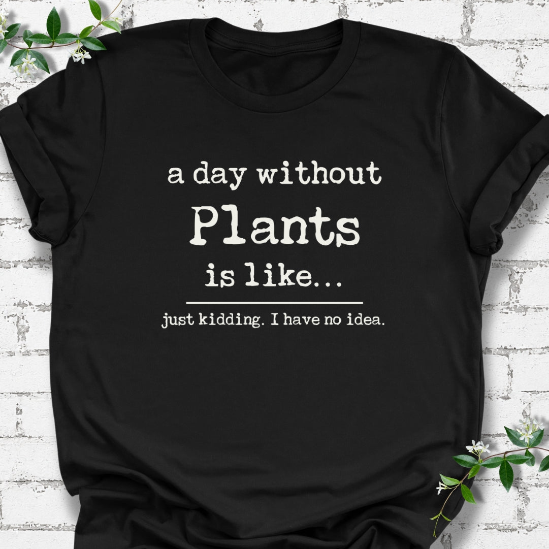 A Day Without Plants Is Like Lightweight Tee