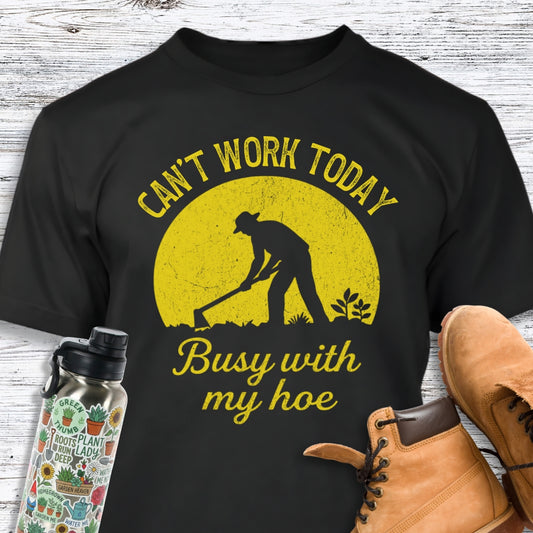 Can't Work Today Busy With My Hoe T-Shirt